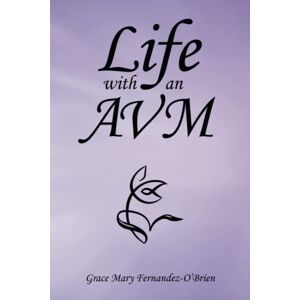 Fernandez-o’brien, Grace Mary - Life With An Avm