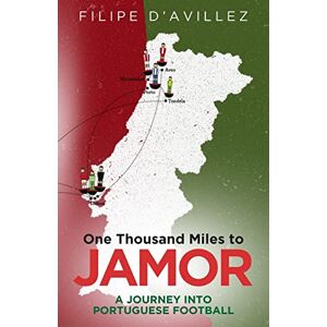 Filipe Avillez - One Thousand Miles From Jamor: A Journey Through Portuguese Football