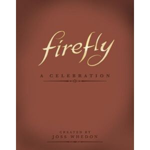 Firefly - A Celebration (jubiläumsausgabe) Von Joss Whedon,neues Buch,gratis & F