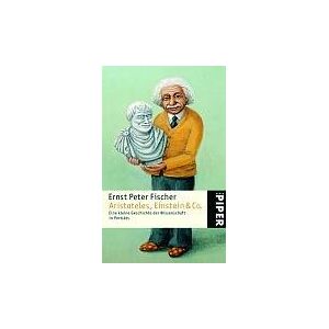 Fischer, Ernst Peter - Gebraucht Aristoteles, Einstein & Co.: Eine Kleine Geschichte Der Wissenschaft In Porträts - Preis Vom 14.05.2024 04:49:28 H