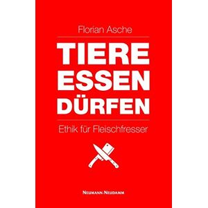 Florian Asche - Gebraucht Tiere Essen DÜrfen: Ethik Für Fleischfresser - Preis Vom 14.05.2024 04:49:28 H