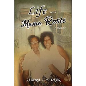 Fluker, Sandra L. - Life With Mama Rosie: A Memoir