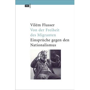Flusser - Gebraucht Von Der Freiheit Des Migranten. Einsprüche Gegen Den Nationalismus (eva Taschenbuch) - Preis Vom 28.04.2024 04:54:08 H
