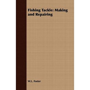 Foster, W. L. - Fishing Tackle: Making And Repairing
