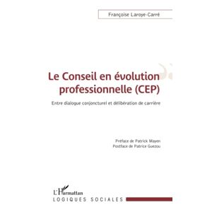 Françoise Laroye-carré - Le Conseil En évolution Professionnelle (cep): Entre Dialogue Conjoncturel Et Délibération De Carrière