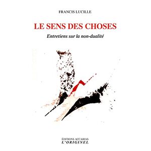 Francis Lucille - Gebraucht Le Sens Des Choses: Entretiens Sur La Non-dualité - Preis Vom 29.04.2024 04:59:55 H