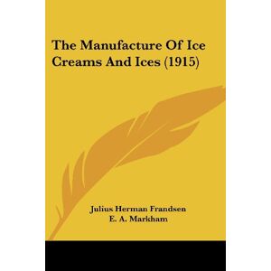 Frandsen, Julius Herman - The Manufacture Of Ice Creams And Ices (1915)