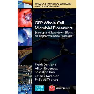 Frank Delvigne - Gfp Whole Cell Microbial Biosensors: Scale-up And Scale-down Effects On Biopharmaceutical Processes (biomedical & Nanomedical Technologies - Concise Monograph)