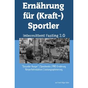 Frank-holger Acker - Gebraucht Ernährung Für (kraft-)sportler: Intermittent Fasting 2.0 - Preis Vom 29.04.2024 04:59:55 H