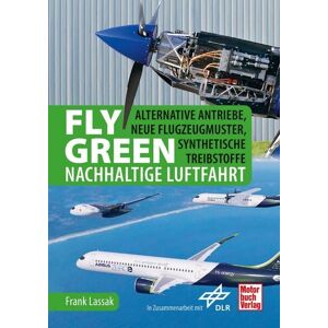 Frank Lassak - Gebraucht Fly Green - Nachhaltige Luftfahrt: Alternative Antriebe, Neue Flugzeugmuster, Synthetische Treibstoffe - Preis Vom 27.04.2024 04:56:19 H