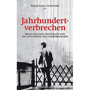 Frank Oehl - Gebraucht Jahrhundertverbrechen: Bruno Richard Hauptmann Und Die Entführung Des Lindbergh-babys - Preis Vom 27.04.2024 04:56:19 H