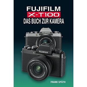 Frank Späth - Gebraucht Fujifilm X-t100 Das Buch Zur Kamera - Preis Vom 29.04.2024 04:59:55 H
