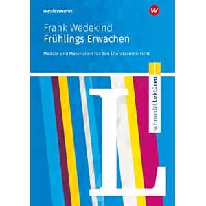 Frank Wedekind - Schroedel Lektüren: Frank Wedekind: Frühlings Erwachen Module Und Materialien Für Den Literaturunterricht