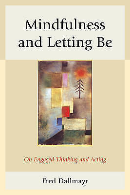 Fred Dallmayr Mindfulness And Letting Be (taschenbuch)