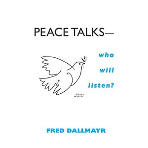 Fred Dallmayr - Peace Talks-who Will Listen?