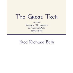 Fred Richard Belk | Great Trek Of The Russian Mennonites To Central Asia...