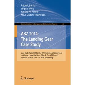 Frederic Boniol - Abz 2014: The Landing Gear Case Study: Case Study Track, Held At The 4th International Conference On Abstract State Machines, Alloy, B, Tla, Vdm, And ... Computer And Information Science, Band 433)