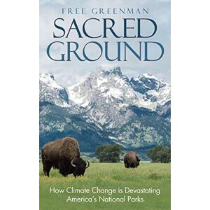 Free Greenman - Sacred Ground: How Climate Change Is Devastating America’s National Parks
