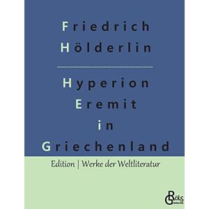 Friedrich Hölderlin - Hyperion: Der Eremit In Griechenland (edition Werke Der Weltliteratur)