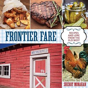 Frontier Fare Recipes And Lore From The Old West 1st Edition Yd Monahan English 