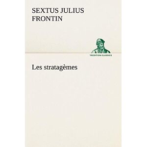 Frontin, Sextus Julius - Les Stratagèmes (tredition Classics)