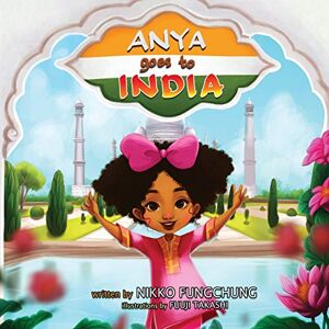Fungchung, Nikko M - Anya Goes To India (anya's World Adventures, Band 2)