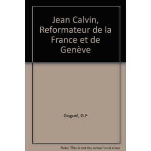 G.f Goguel - Gebraucht Jean Calvin, Reformateur De La France Et De Genève - Preis Vom 24.04.2024 05:05:17 H