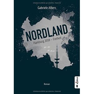 Gabriele Albers - Gebraucht Nordland. Hamburg 2059 - Freiheit: Roman (dystopie) - Preis Vom 28.04.2024 04:54:08 H