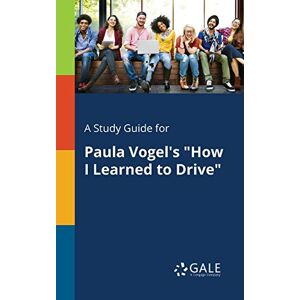 Gale, Cengage Learning - A Study Guide For Paula Vogel's How I Learned To Drive