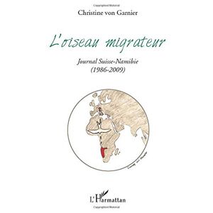 Garnier, Christine Von - L'oiseau Migrateur: Journal Suisse-namibie - (1986-2009)
