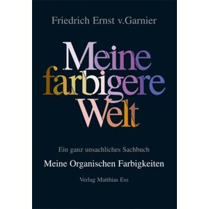 Garnier, Friedrich E. Von - Gebraucht 'meine Farbigere Welt' - Meine Organischen Farbigkeiten - Preis Vom 26.04.2024 05:02:28 H