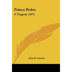 Garnier, John H. - Prince Pedro: A Tragedy (1877)