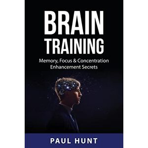 Gehirntraining: Geheimnisse Zur Gedächtnis-, Fokus- & Konzentrationsverbesserung Von Hunt, Paul