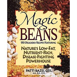 Geil, Patti B - Magic Beans: 150 Delicious Recipes Featuring Nature's Low-fat, Nutrient Rich, Disease-fighting Powerhouse