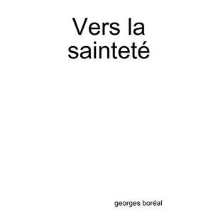 Georges Boréal - Vers La Sainteté