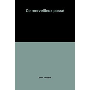 Georgette Heyer - Gebraucht Ce Merveilleux Passe - Preis Vom 12.05.2024 04:50:34 H