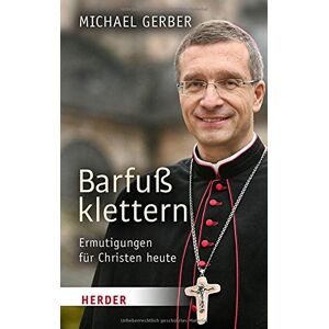 Gerber, Bischof Michael - Gebraucht Barfuß Klettern: Ermutigungen Für Christen Heute - Preis Vom 06.05.2024 04:58:55 H