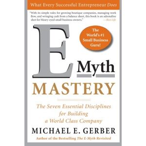 Gerber, Michael E. - Gebraucht E-myth Mastery: The Seven Essential Disciplines For Building A World Class Company - Preis Vom 06.05.2024 04:58:55 H