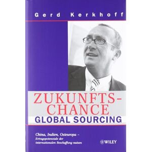 Gerd Kerkhoff - Gebraucht Zukunftschance Global Sourcing: China, Indien, Osteuropa - Ertragspotenziale Der Internationalen Beschaffung Nutzen - Preis Vom 28.04.2024 04:54:08 H