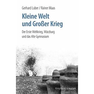 Gerhard Luber - Gebraucht Kleine Welt Und Großer Krieg: Der Erste Weltkrieg. Würzburg Und Das Alte Gymnasium - Preis Vom 28.04.2024 04:54:08 H