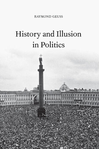 Geschichte Und Illusion In Der Politik Von Raymond Geuss (englisch) Hardcover-buch