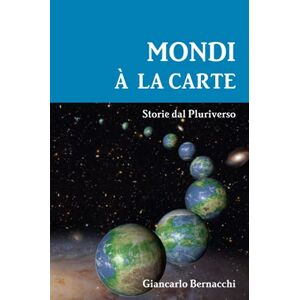 Giancarlo Bernacchi - Mondi A La Carte: Storie Dal Pluriverso