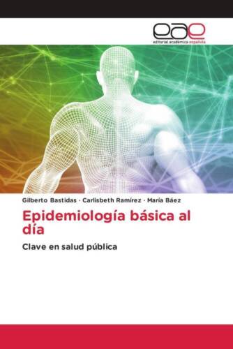 Gilberto Bastidas - Epidemiología Básica Al Día: Clave En Salud Pública