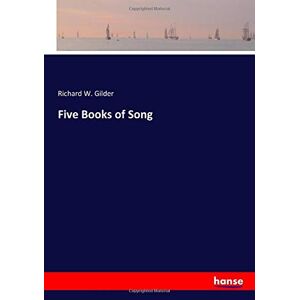 Gilder, Richard W. Gilder - Five Books Of Song