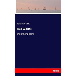 Gilder, Richard W. - Two Worlds: And Other Poems