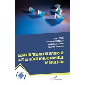 Gilles Brun - Gagner En Puissance De Leadership Avec La Théorie Organisationnelle De Berne (tob)