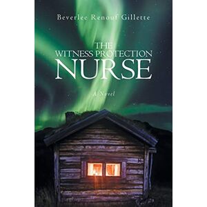 Gillette, Beverlee Renouf - The Witness Protection Nurse: A Novel
