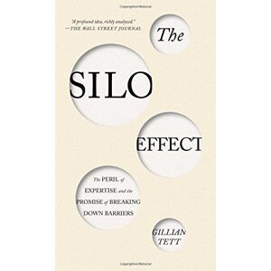Gillian Tett - Gebraucht The Silo Effect: The Peril Of Expertise And The Promise Of Breaking Down Barriers - Preis Vom 14.05.2024 04:49:28 H