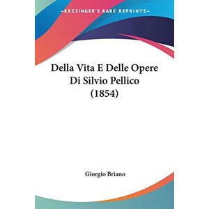 Giorgio Briano - Della Vita E Delle Opere Di Silvio Pellico (1854)
