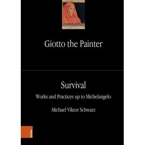 Giotto Der Maler. Band 3: Überleben: Werke Und Praktiken Bis Michelangelo B